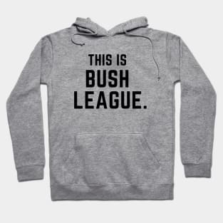 This is bush league- a funny saying design Hoodie